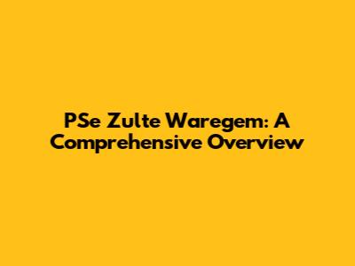 PSe Zulte Waregem: A Comprehensive Overview
