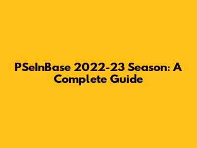 PSeInBase 2022-23 Season: A Complete Guide