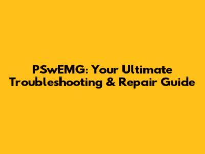 PSwEMG: Your Ultimate Troubleshooting & Repair Guide