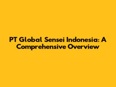 PT Global Sensei Indonesia: A Comprehensive Overview