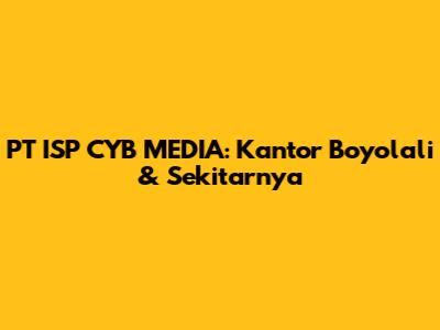 PT ISP CYB MEDIA: Kantor Boyolali & Sekitarnya