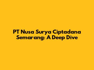 PT Nusa Surya Ciptadana Semarang: A Deep Dive