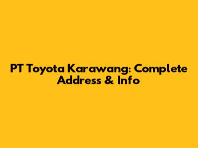 PT Toyota Karawang: Complete Address & Info