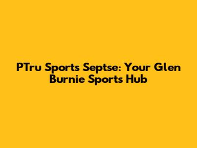 PTru Sports Septse: Your Glen Burnie Sports Hub