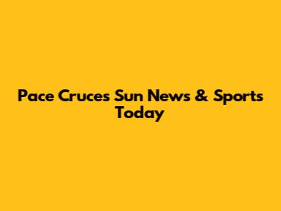 Pace Cruces Sun News & Sports Today
