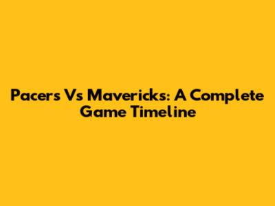 Pacers Vs Mavericks: A Complete Game Timeline