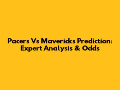 Pacers Vs Mavericks Prediction: Expert Analysis & Odds