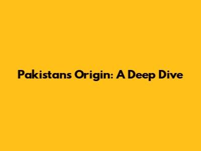 Pakistan's Origin: A Deep Dive