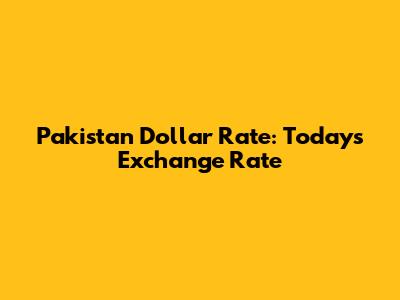 Pakistan Dollar Rate: Today's Exchange Rate