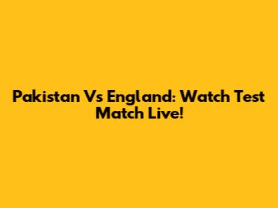 Pakistan Vs England: Watch Test Match Live!