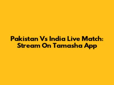 Pakistan Vs India Live Match: Stream On Tamasha App