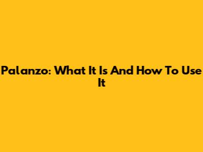 Palanzo: What It Is And How To Use It