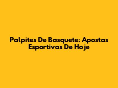 Palpites De Basquete: Apostas Esportivas De Hoje
