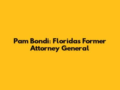 Pam Bondi: Florida's Former Attorney General