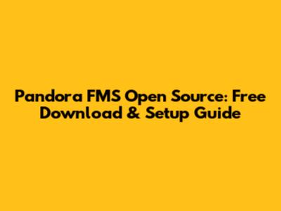 Pandora FMS Open Source: Free Download & Setup Guide