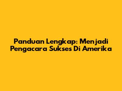 Panduan Lengkap: Menjadi Pengacara Sukses Di Amerika