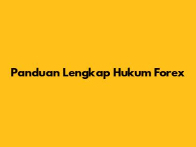 Panduan Lengkap Hukum Forex