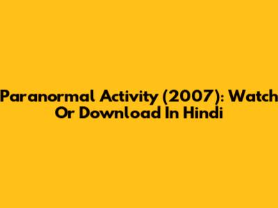 Paranormal Activity (2007): Watch Or Download In Hindi