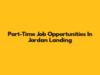 Part-Time Job Opportunities In Jordan Landing