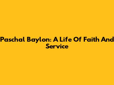 Paschal Baylon: A Life Of Faith And Service