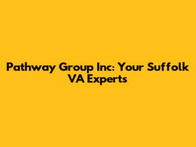 Pathway Group Inc: Your Suffolk VA Experts