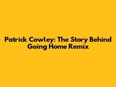 Patrick Cowley: The Story Behind "Going Home" Remix