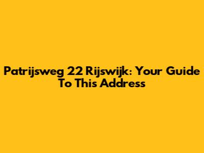 Patrijsweg 22 Rijswijk: Your Guide To This Address