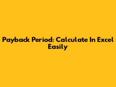 Payback Period: Calculate In Excel Easily