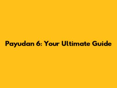 Payudan 6: Your Ultimate Guide