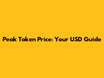 Peak Token Price: Your USD Guide