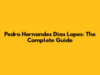 Pedro Hernandes Dias Lopes: The Complete Guide