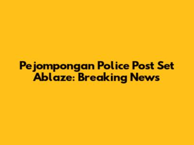 Pejompongan Police Post Set Ablaze: Breaking News
