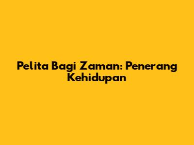 Pelita Bagi Zaman: Penerang Kehidupan