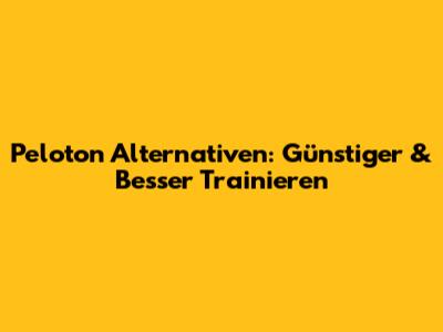 Peloton Alternativen: Günstiger & Besser Trainieren
