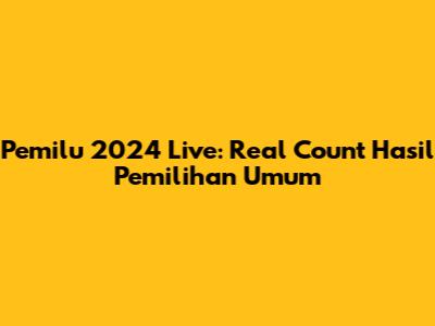 Pemilu 2024 Live: Real Count Hasil Pemilihan Umum