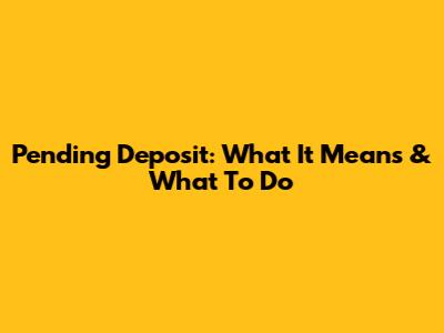 Pending Deposit: What It Means & What To Do