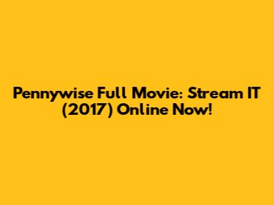 Pennywise Full Movie: Stream IT (2017) Online Now!