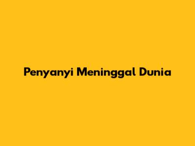Penyanyi Meninggal Dunia