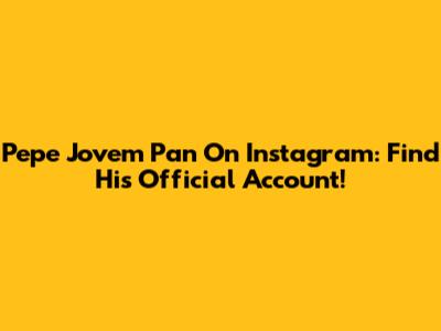 Pepe Jovem Pan On Instagram: Find His Official Account!