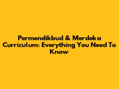 Permendikbud & Merdeka Curriculum: Everything You Need To Know