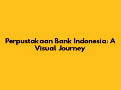 Perpustakaan Bank Indonesia: A Visual Journey