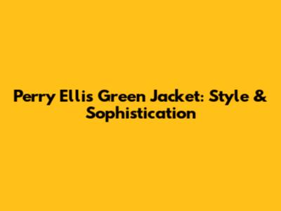 Perry Ellis Green Jacket: Style & Sophistication