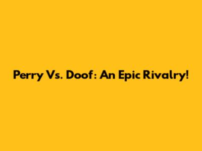 Perry Vs. Doof: An Epic Rivalry!