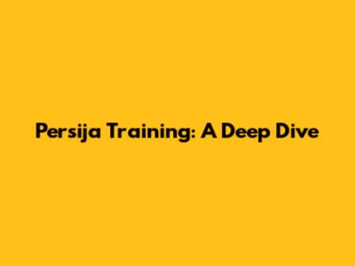 Persija Training: A Deep Dive