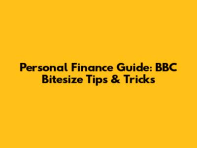 Personal Finance Guide: BBC Bitesize Tips & Tricks