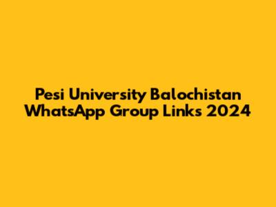 Pesi University Balochistan WhatsApp Group Links 2024