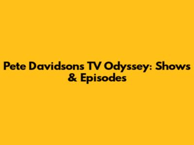 Pete Davidson's TV Odyssey: Shows & Episodes