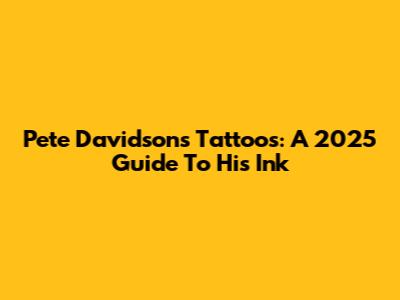 Pete Davidson's Tattoos: A 2025 Guide To His Ink