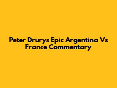 Peter Drury's Epic Argentina Vs France Commentary