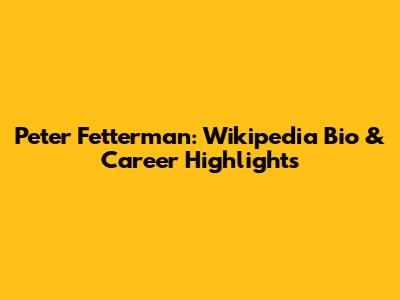 Peter Fetterman: Wikipedia Bio & Career Highlights